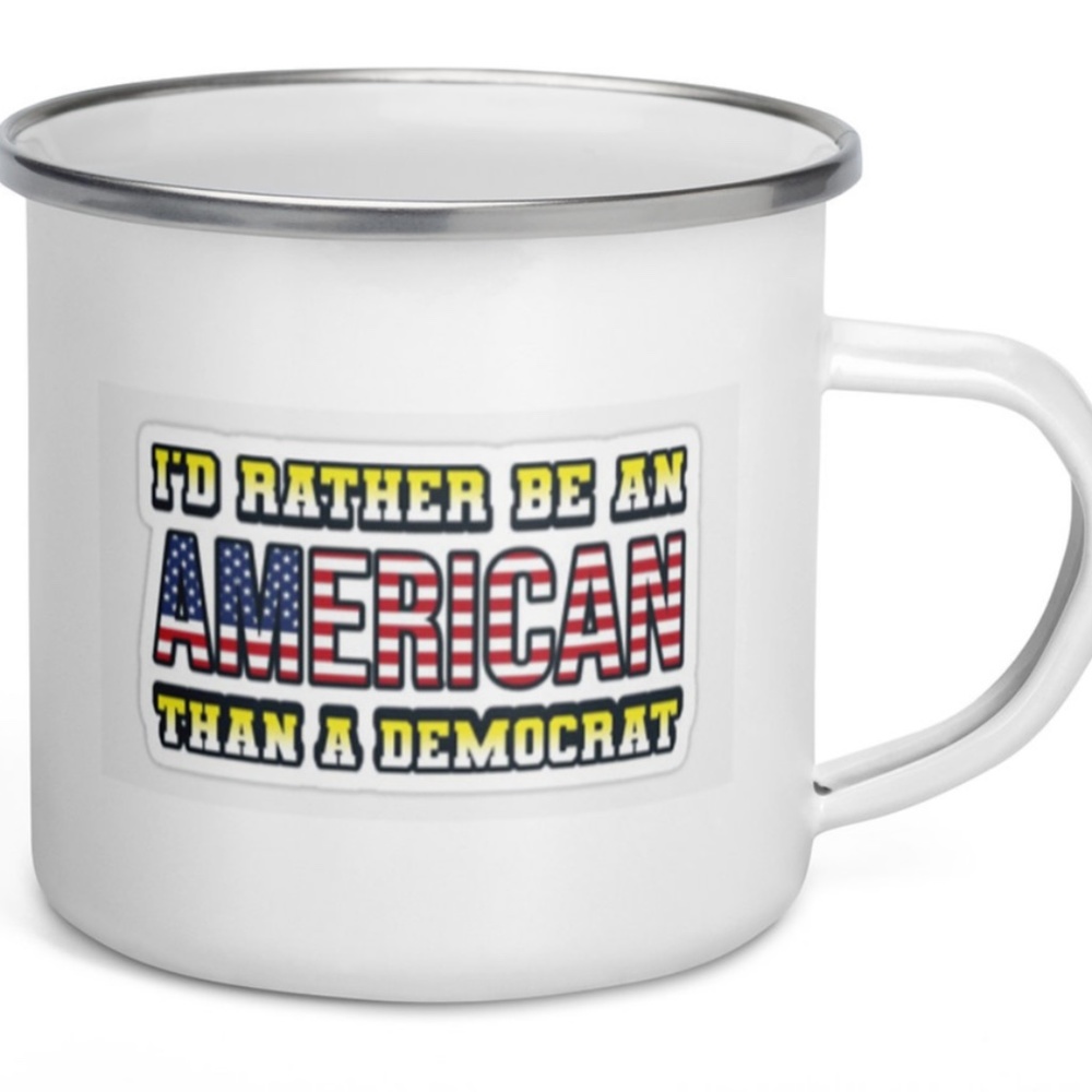 I'd Rather Be An American Than A Democrat Enamel Coffee Mug